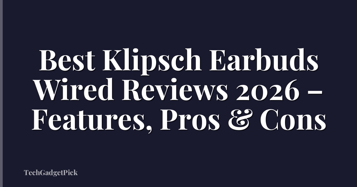 Best Klipsch Earbuds Wired Reviews 2026 – Features, Pros & Cons