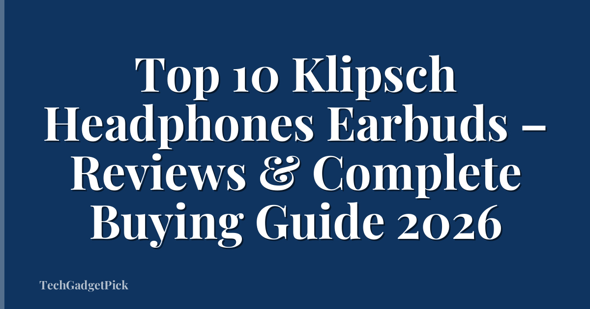Top 10 Klipsch Headphones Earbuds – Reviews & Complete Buying Guide 2026