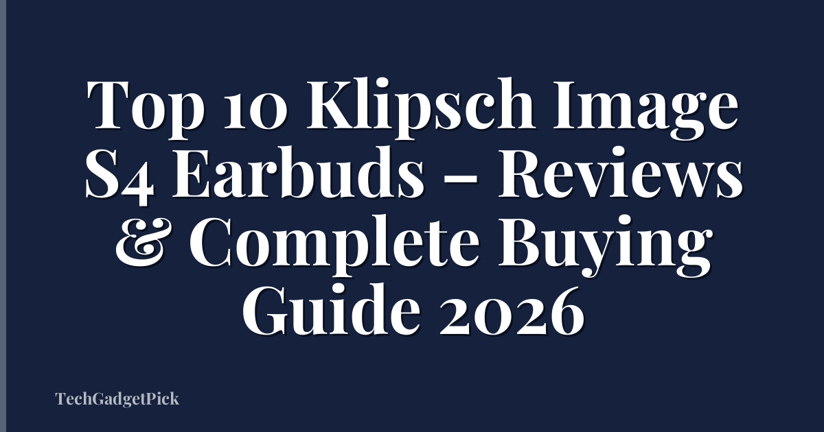 Top 10 Klipsch Image S4 Earbuds – Reviews & Complete Buying Guide 2026