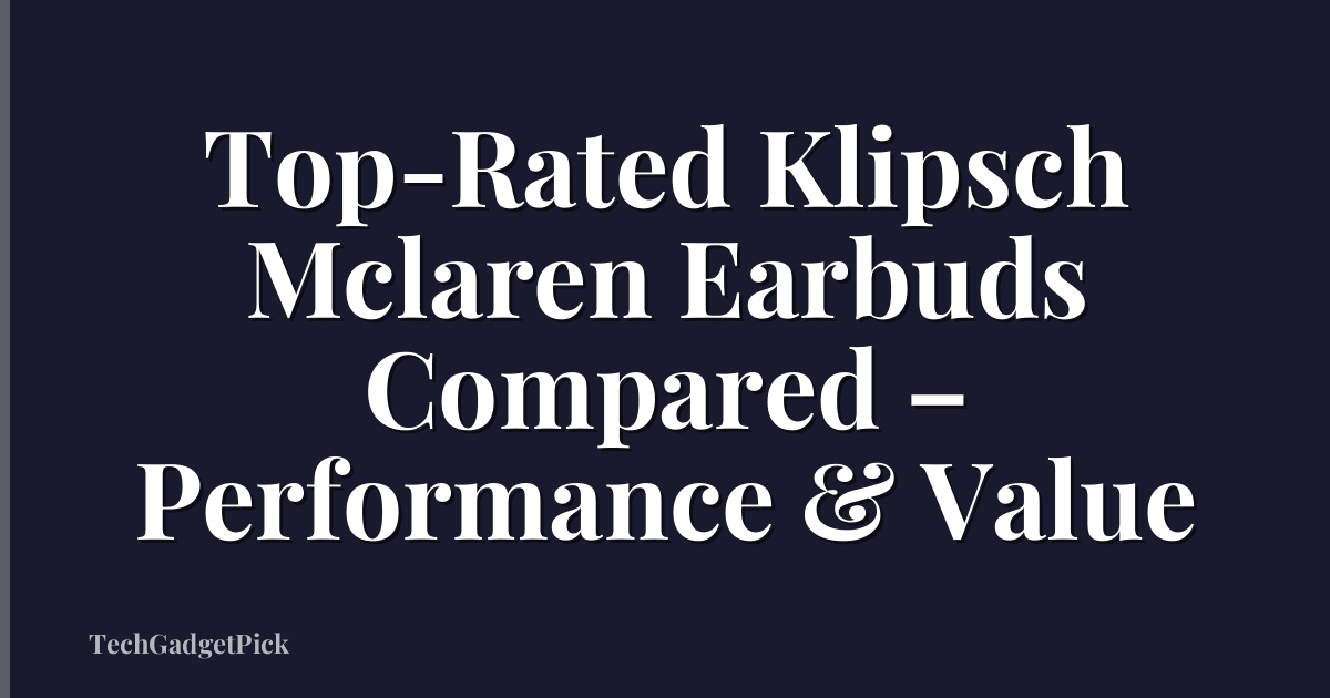 Top-Rated Klipsch Mclaren Earbuds Compared – Performance & Value