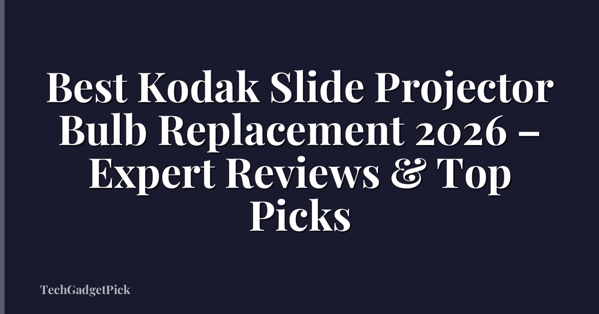 Best Kodak Slide Projector Bulb Replacement 2026 – Expert Reviews & Top Picks
