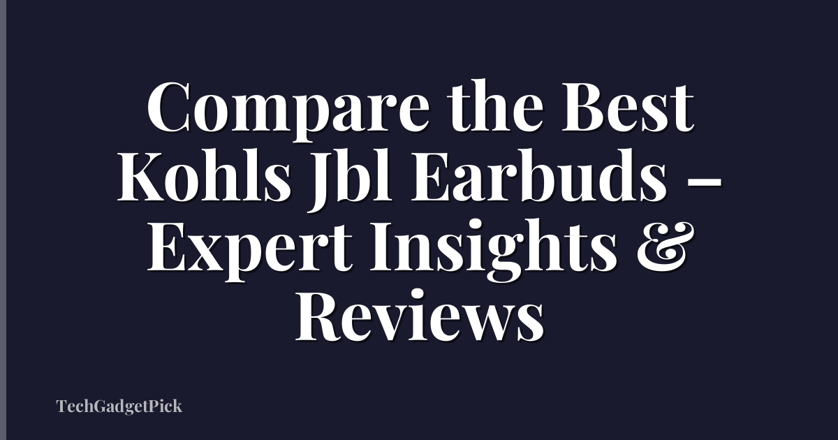 Compare the Best Kohls Jbl Earbuds – Expert Insights & Reviews
