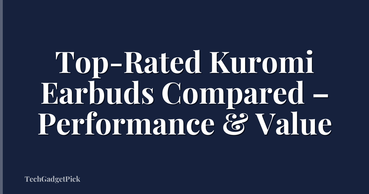 Top-Rated Kuromi Earbuds Compared – Performance & Value