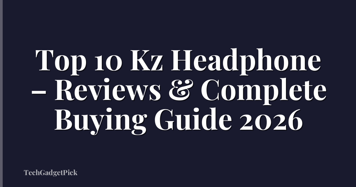 Top 10 Kz Headphone – Reviews & Complete Buying Guide 2026