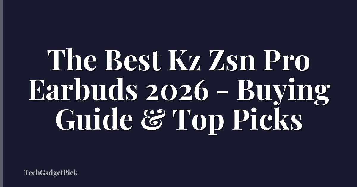 The Best Kz Zsn Pro Earbuds 2026 - Buying Guide & Top Picks