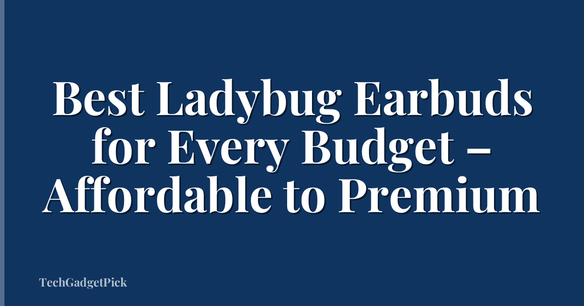 Best Ladybug Earbuds for Every Budget – Affordable to Premium
