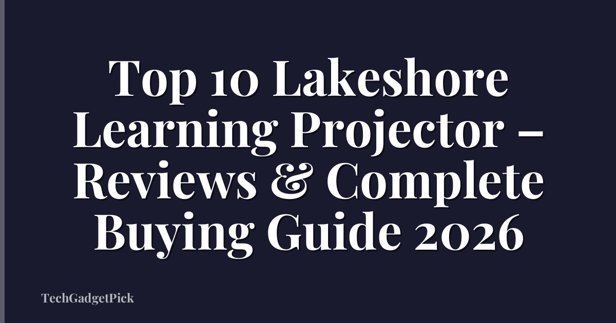 Top 10 Lakeshore Learning Projector – Reviews & Complete Buying Guide 2026
