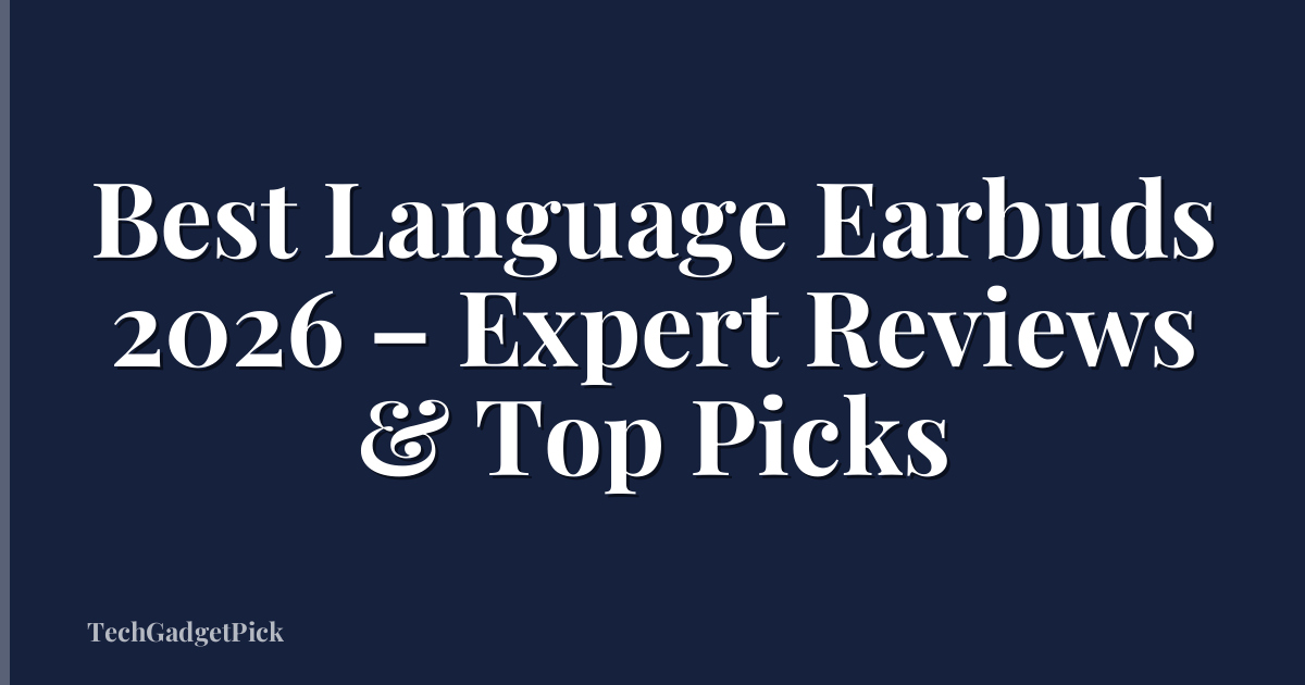 Best Language Earbuds 2026 – Expert Reviews & Top Picks