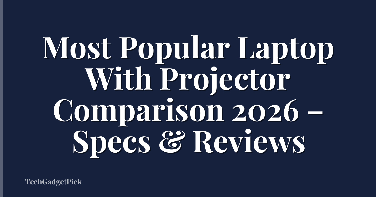 Most Popular Laptop With Projector Comparison 2026 – Specs & Reviews