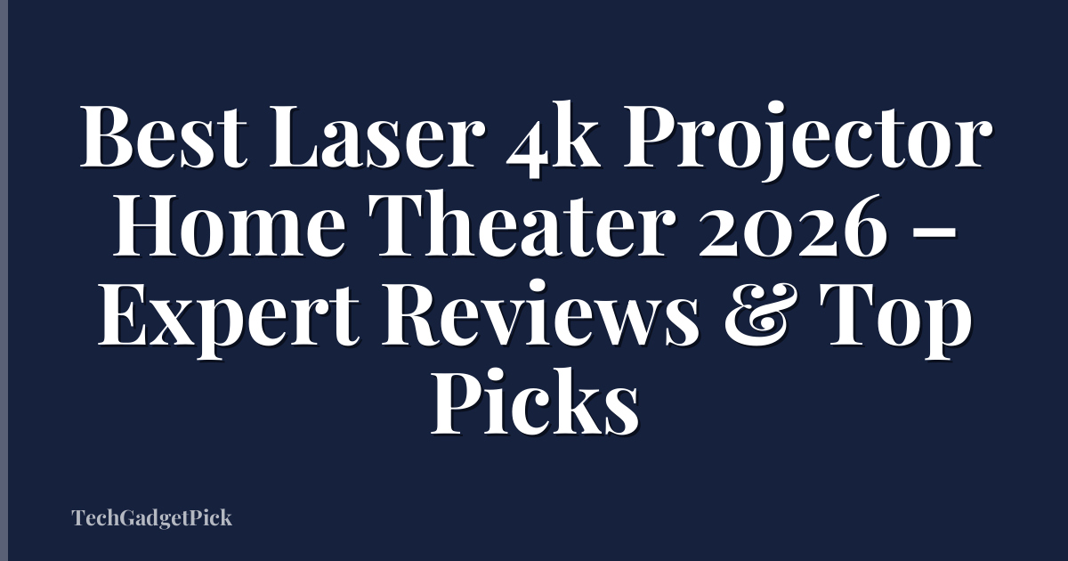 Best Laser 4k Projector Home Theater 2026 – Expert Reviews & Top Picks