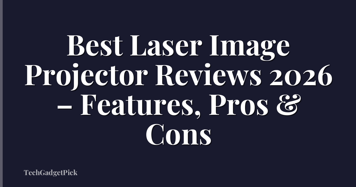 Best Laser Image Projector Reviews 2026 – Features, Pros & Cons
