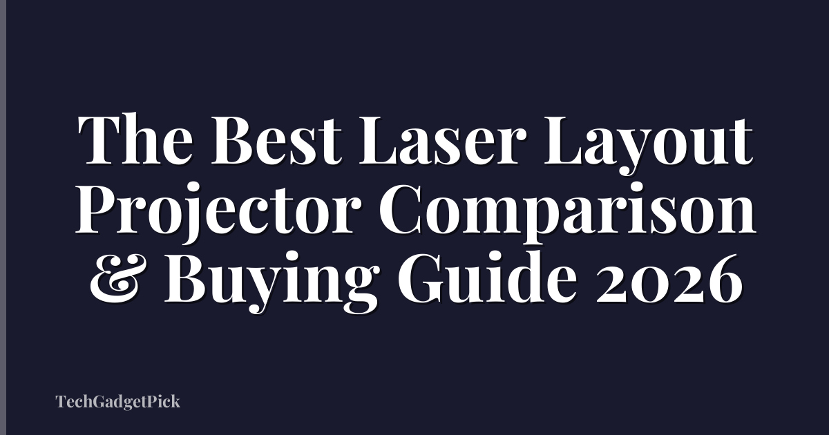 The Best Laser Layout Projector Comparison & Buying Guide 2026