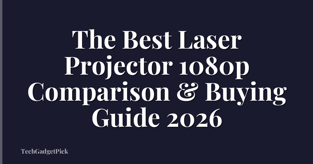 The Best Laser Projector 1080p Comparison & Buying Guide 2026
