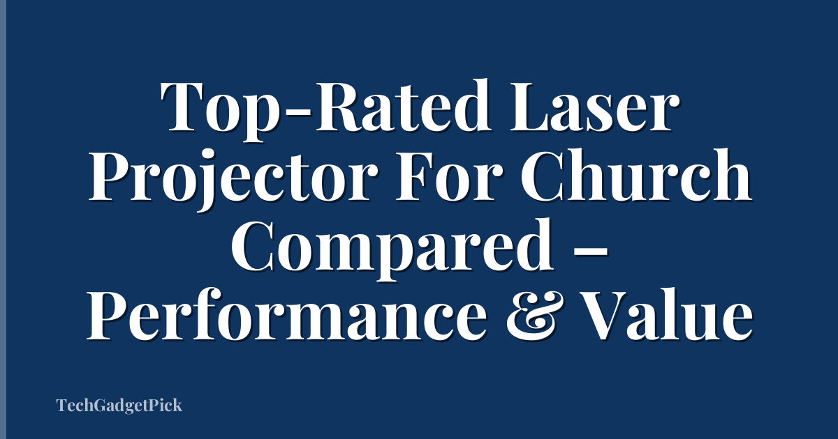 Top-Rated Laser Projector For Church Compared – Performance & Value