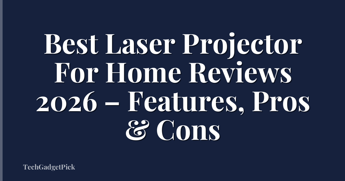 Best Laser Projector For Home Reviews 2026 – Features, Pros & Cons