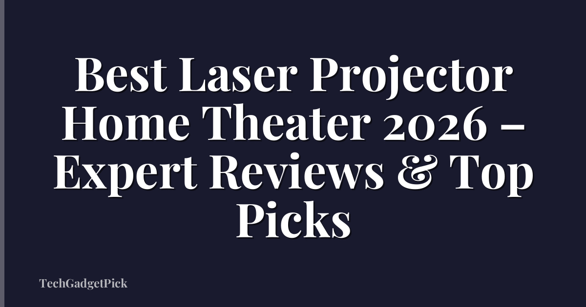 Best Laser Projector Home Theater 2026 – Expert Reviews & Top Picks