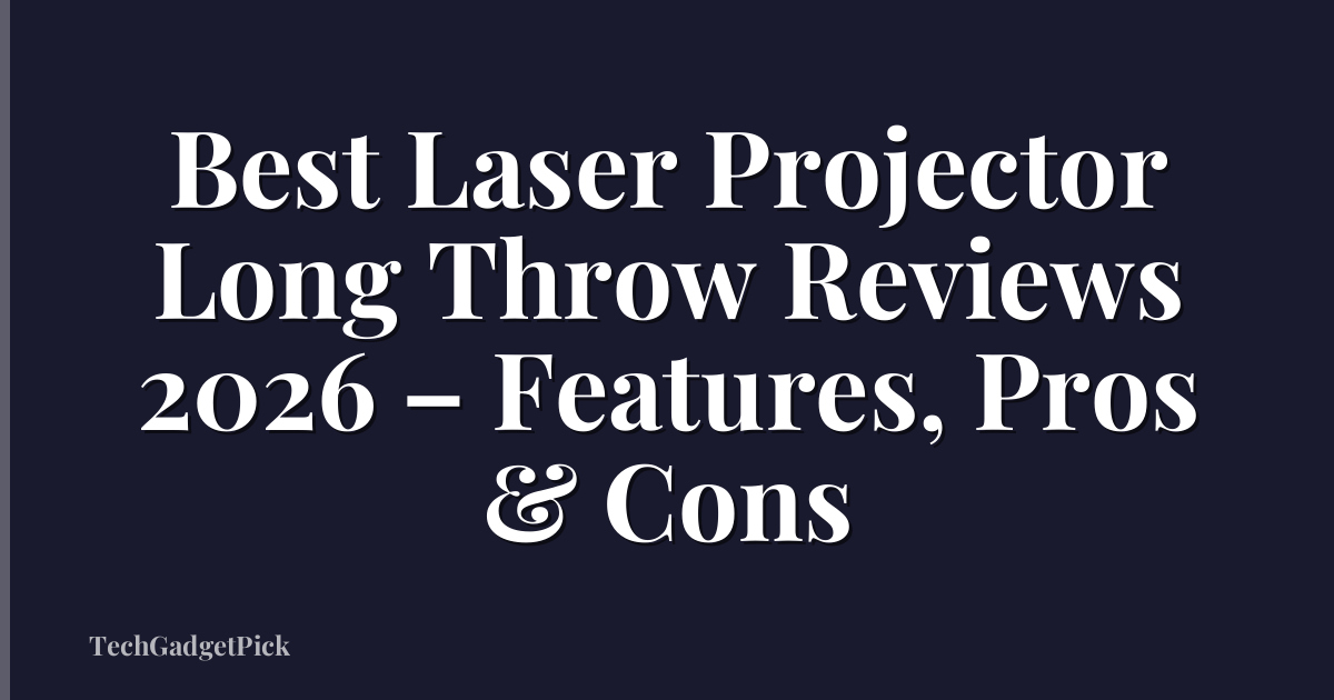 Best Laser Projector Long Throw Reviews 2026 – Features, Pros & Cons