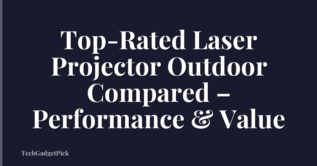 Top-Rated Laser Projector Outdoor Compared – Performance & Value