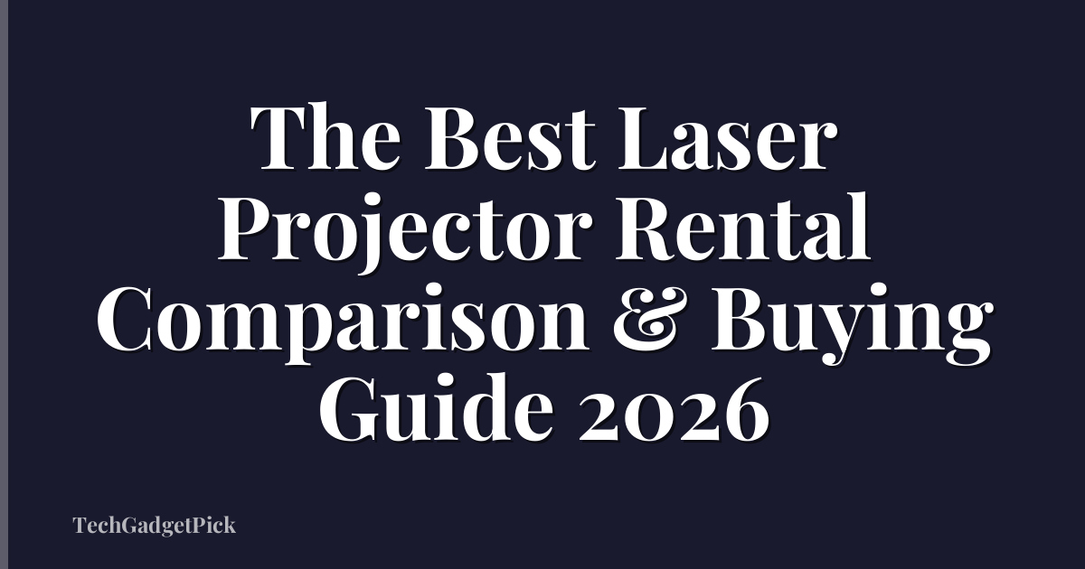 The Best Laser Projector Rental Comparison & Buying Guide 2026