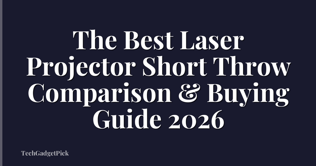 The Best Laser Projector Short Throw Comparison & Buying Guide 2026