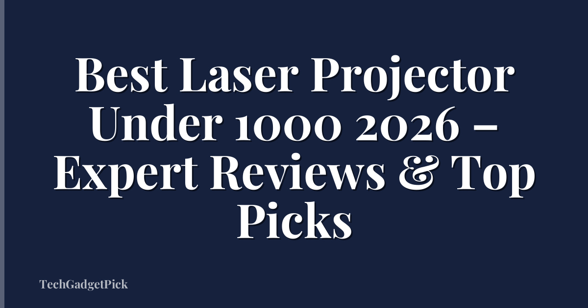 Best Laser Projector Under 1000 2026 – Expert Reviews & Top Picks