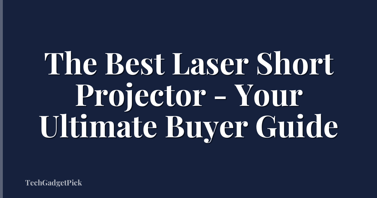 The Best Laser Short Projector - Your Ultimate Buyer Guide