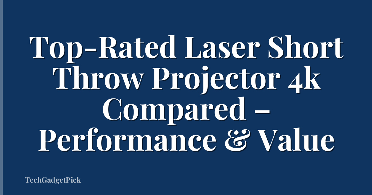 Top-Rated Laser Short Throw Projector 4k Compared – Performance & Value
