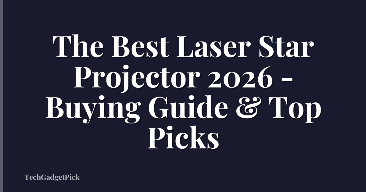 The Best Laser Star Projector 2026 - Buying Guide & Top Picks