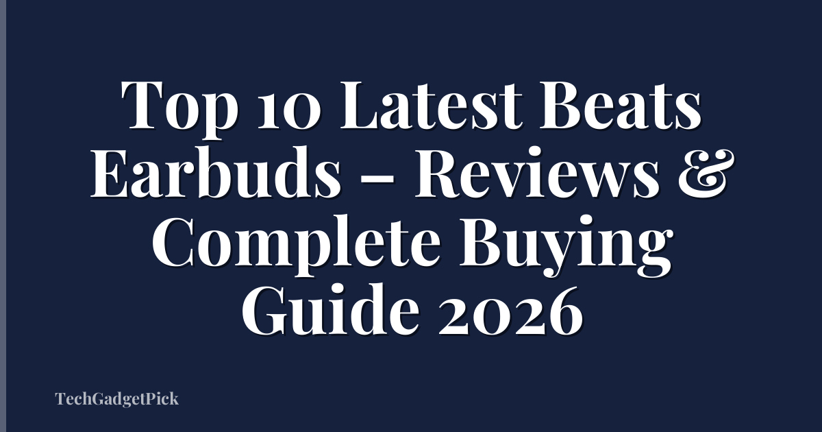 Top 10 Latest Beats Earbuds – Reviews & Complete Buying Guide 2026
