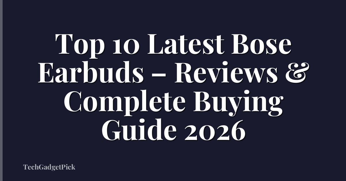 Top 10 Latest Bose Earbuds – Reviews & Complete Buying Guide 2026