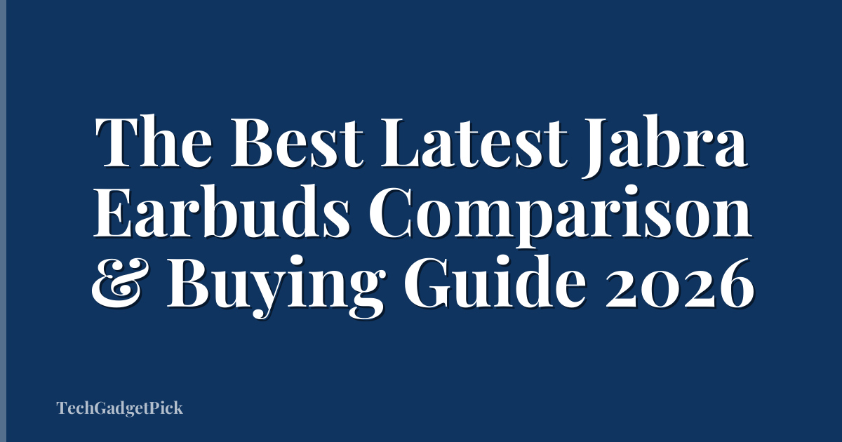The Best Latest Jabra Earbuds Comparison & Buying Guide 2026