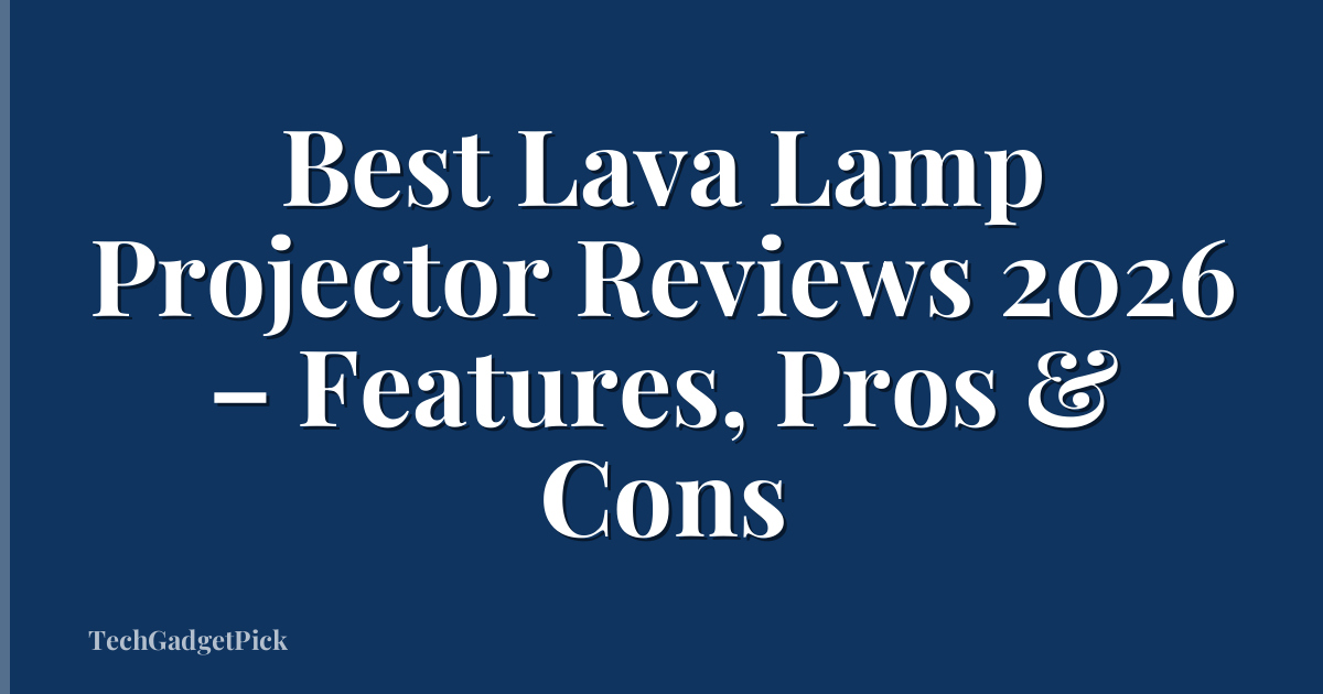 Best Lava Lamp Projector Reviews 2026 – Features, Pros & Cons
