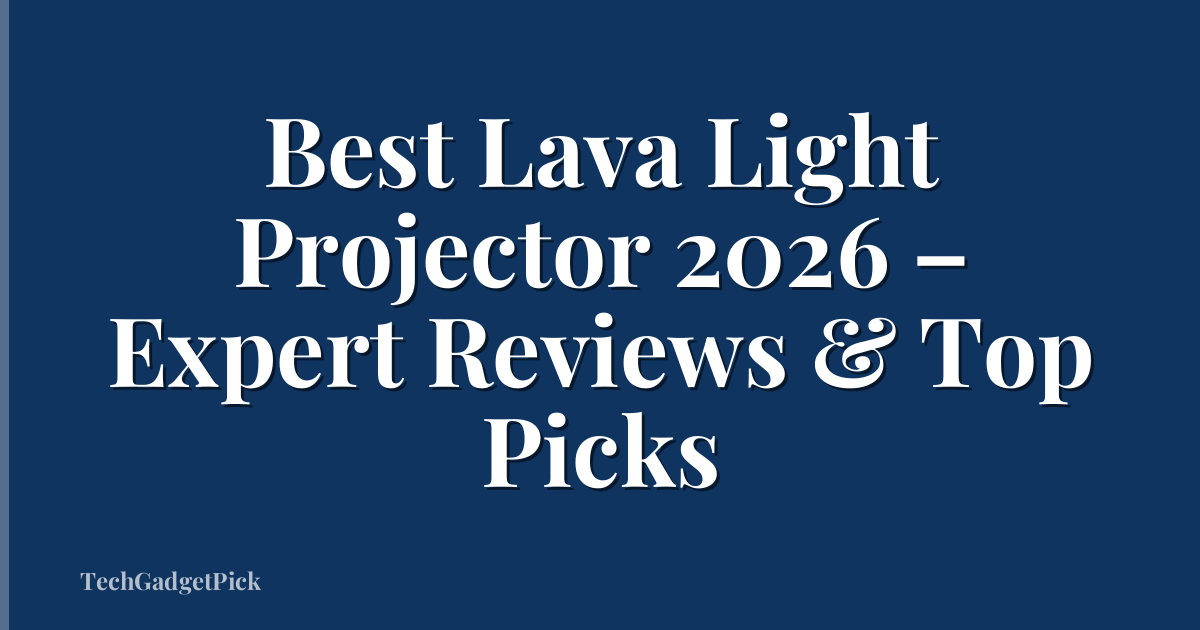 Best Lava Light Projector 2026 – Expert Reviews & Top Picks