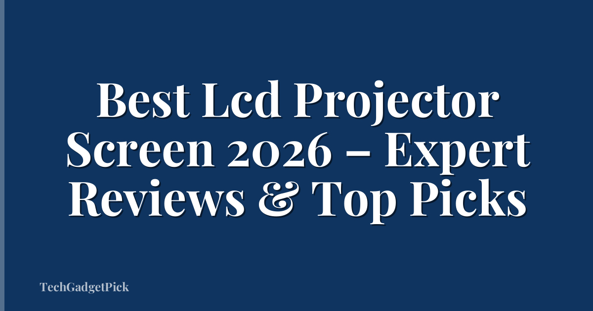 Best Lcd Projector Screen 2026 – Expert Reviews & Top Picks