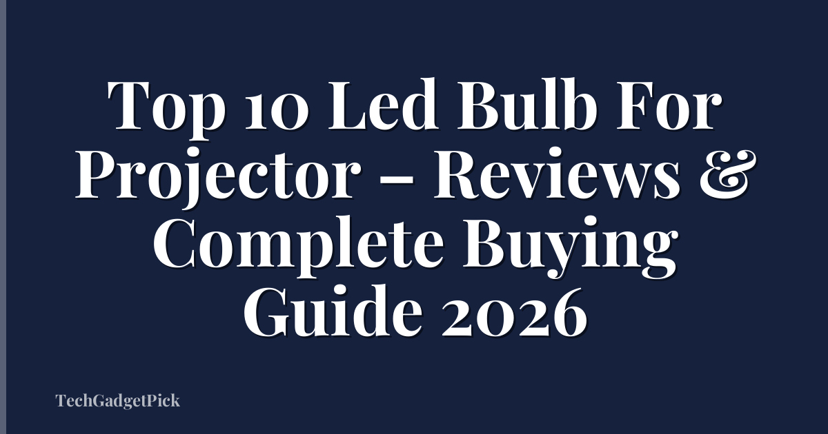 Top 10 Led Bulb For Projector – Reviews & Complete Buying Guide 2026