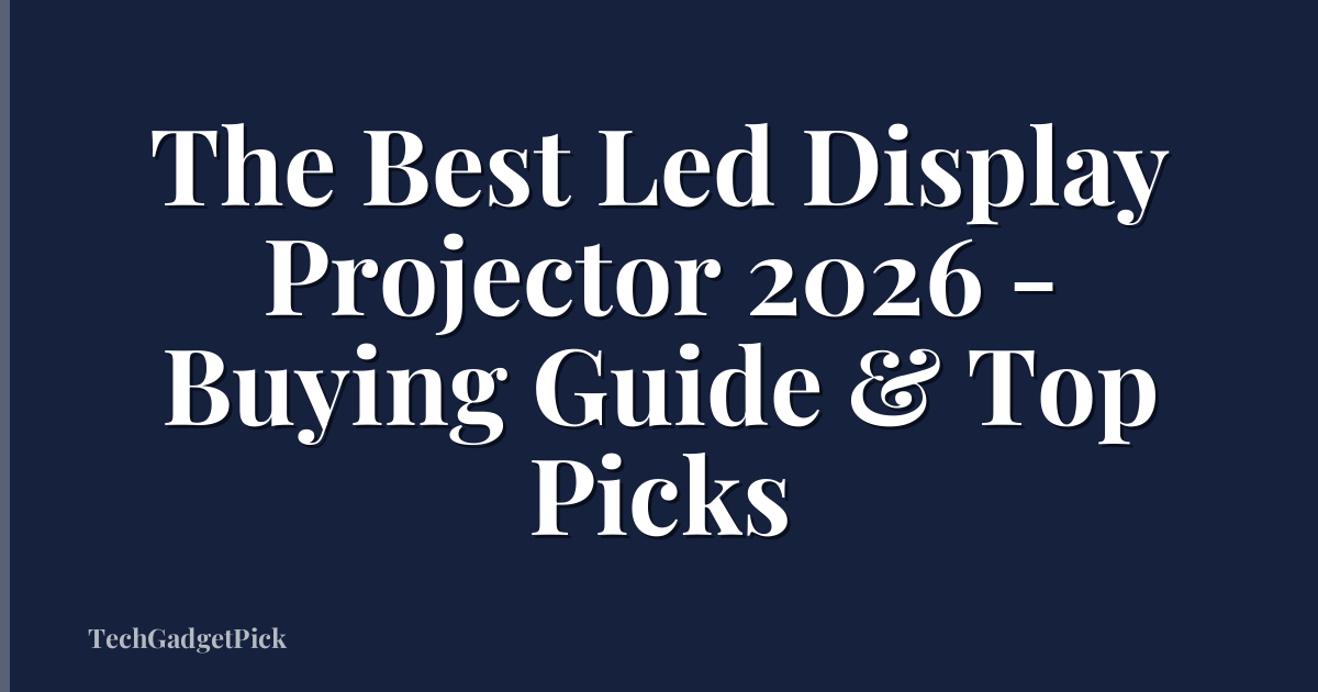 The Best Led Display Projector 2026 - Buying Guide & Top Picks