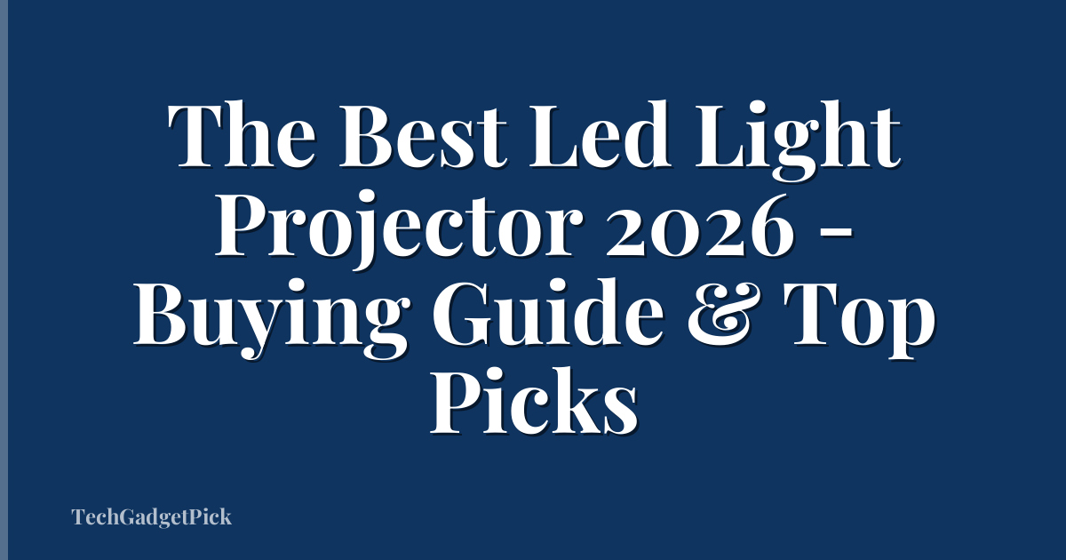 The Best Led Light Projector 2026 - Buying Guide & Top Picks