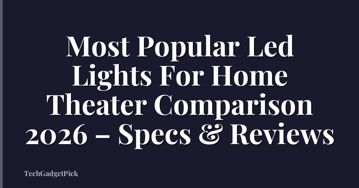Most Popular Led Lights For Home Theater Comparison 2026 – Specs & Reviews