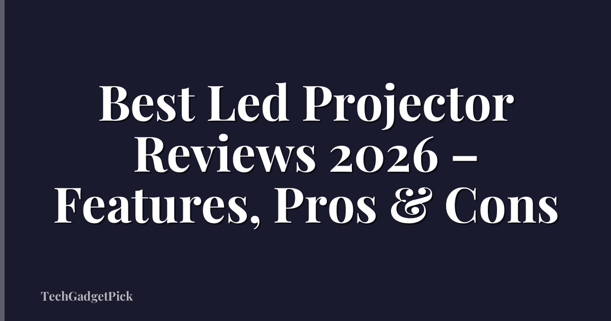 Best Led Projector Reviews 2026 – Features, Pros & Cons
