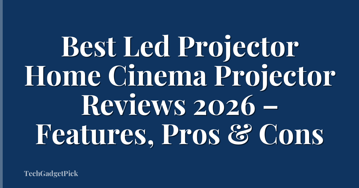 Best Led Projector Home Cinema Projector Reviews 2026 – Features, Pros & Cons