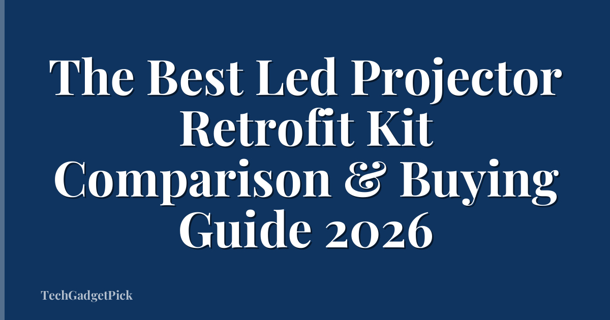 The Best Led Projector Retrofit Kit Comparison & Buying Guide 2026