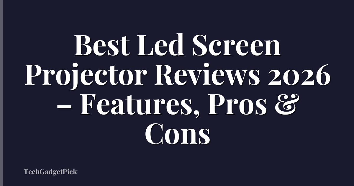 Best Led Screen Projector Reviews 2026 – Features, Pros & Cons