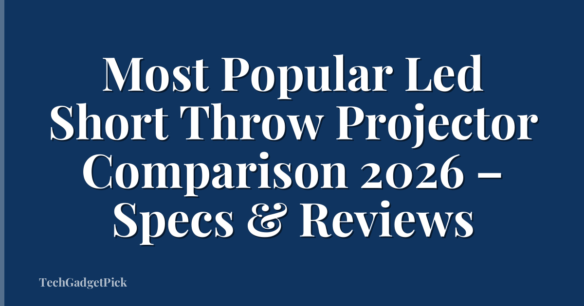 Most Popular Led Short Throw Projector Comparison 2026 – Specs & Reviews