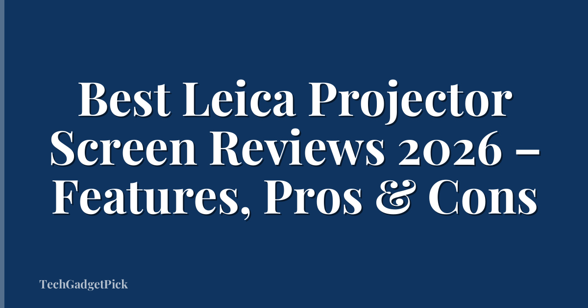 Best Leica Projector Screen Reviews 2026 – Features, Pros & Cons