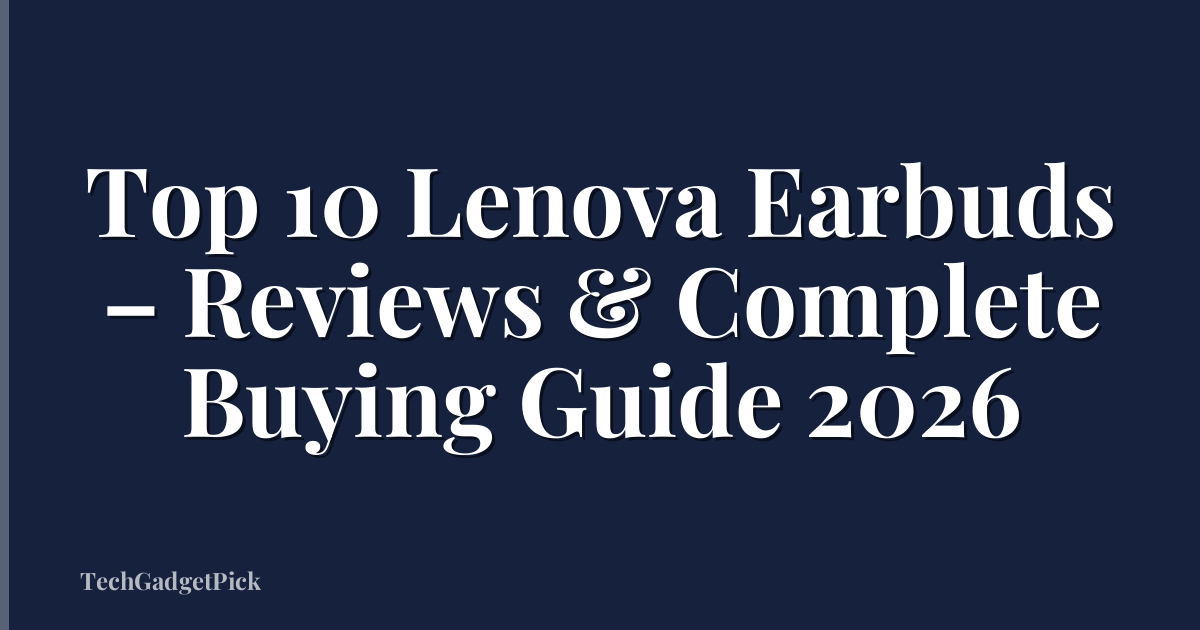 Top 10 Lenova Earbuds – Reviews & Complete Buying Guide 2026