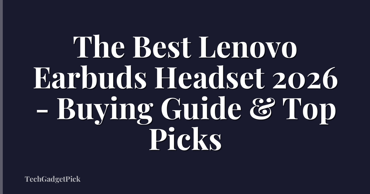 The Best Lenovo Earbuds Headset 2026 - Buying Guide & Top Picks