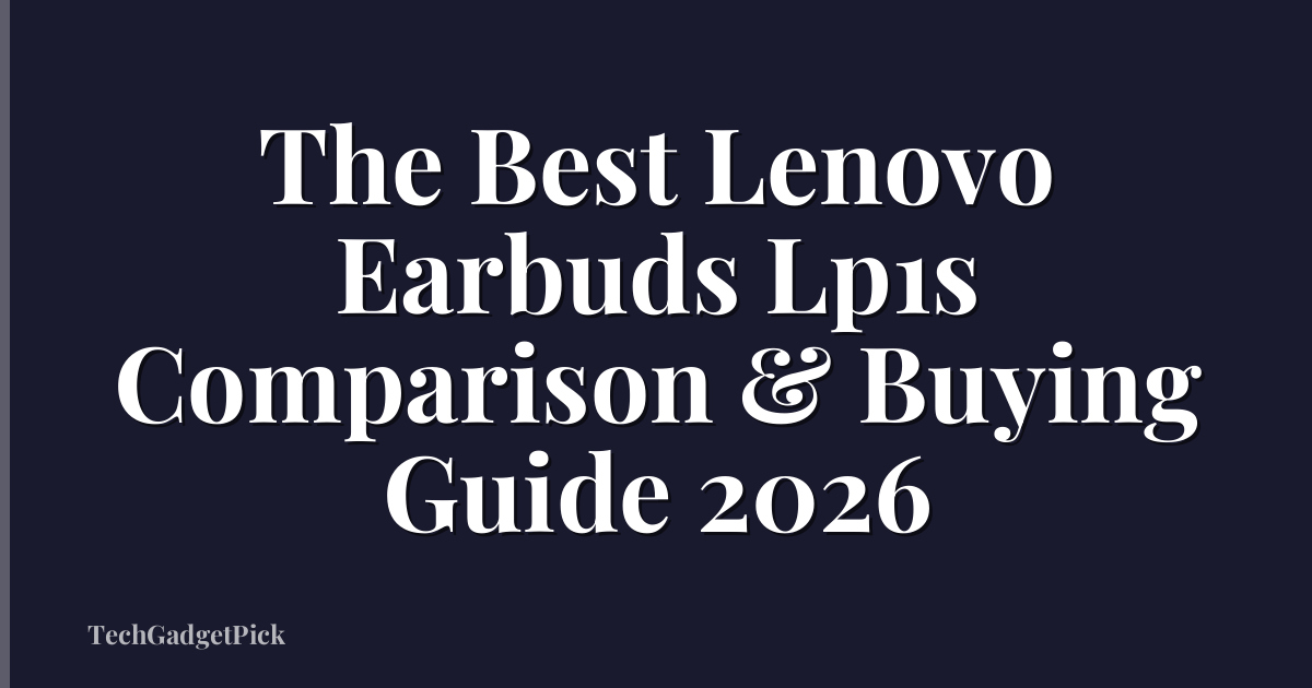 The Best Lenovo Earbuds Lp1s Comparison & Buying Guide 2026