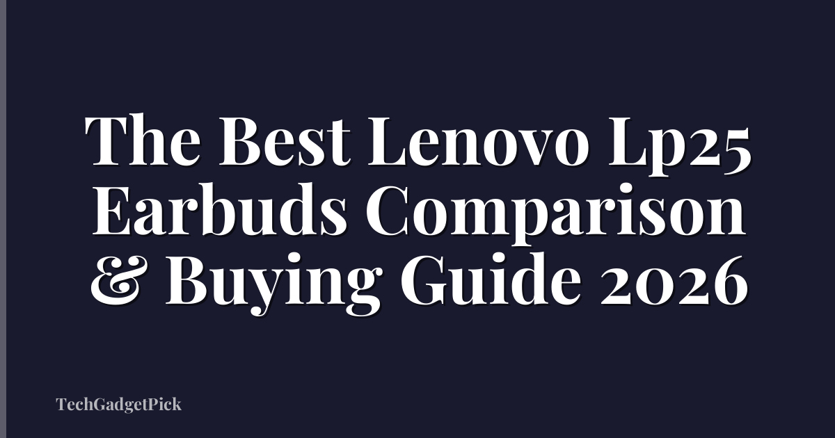 The Best Lenovo Lp25 Earbuds Comparison & Buying Guide 2026