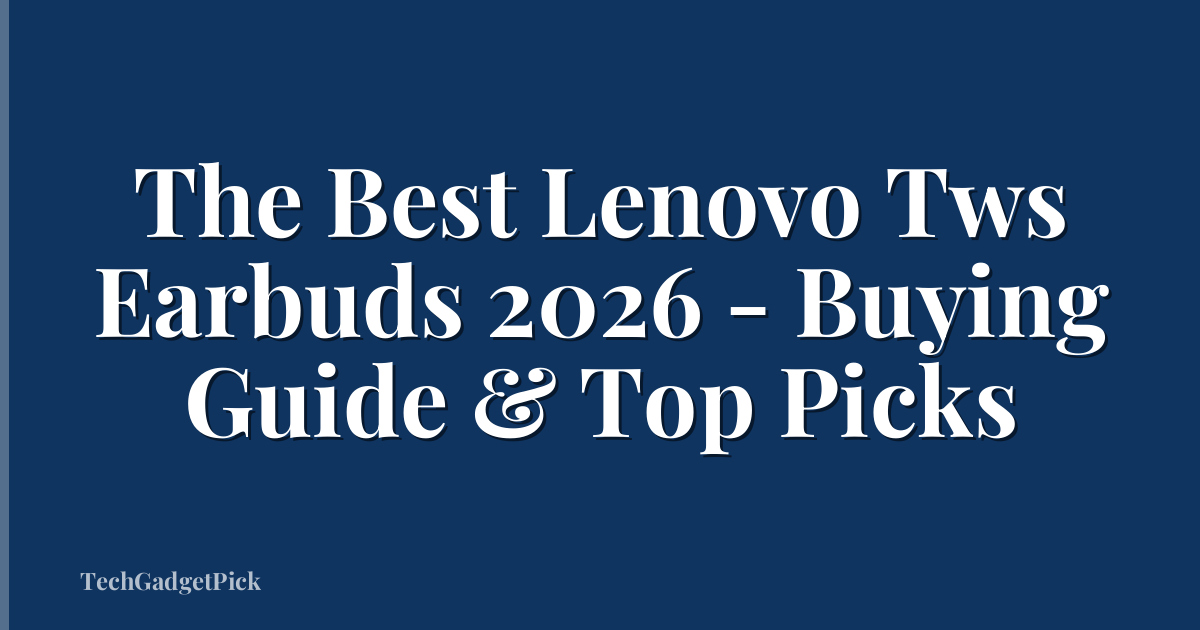 The Best Lenovo Tws Earbuds 2026 - Buying Guide & Top Picks