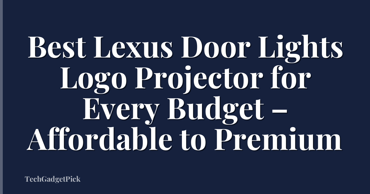 Best Lexus Door Lights Logo Projector for Every Budget – Affordable to Premium